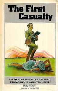 Non Fiction: The First Casualty: From the Crimea To Vietnam : the War Correspondent As Hero, Propagandist, And Myth Maker by Phillip Knightley