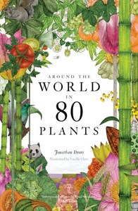 Non Fiction: Around The World In 80 Plants by Jonathan Drori