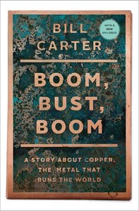 Boom, Bust, Boom A Story About Copper, The Metal That Runs The World by Bill Carter