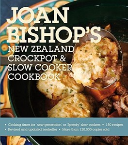 Joan Bishop's New Zealand Crockpot And Slow Cooker Cookbook by Joan Bishop