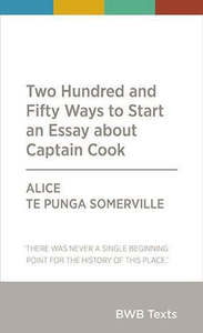 Nz Non Fiction: Two Hundred And Fifty Ways To Start An Essay About Captain Cook by Alice Te Punga Somerville