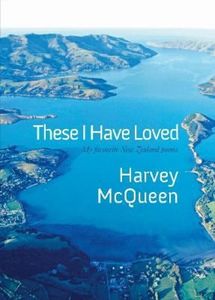 Poetry: These I Have Loved - My Favourite New Zealand Poems by Harvey McQueen