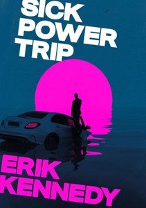 Sick Power Trip by Erik Kennedy