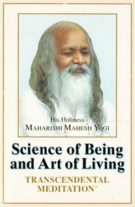 The Science Of Being And Art Of Living: Transcendental Meditation by Maharishi Mahesh Yogi