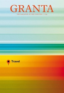 Short Stories: Granta 124: Travel by John Freeman