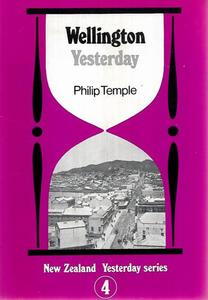 Wellington: Wellington Yesterday by Philip Temple