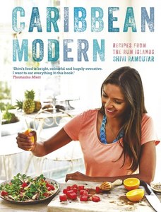 Caribbean Modern: Recipes From The Rum Islands by Shivi Ramoutar