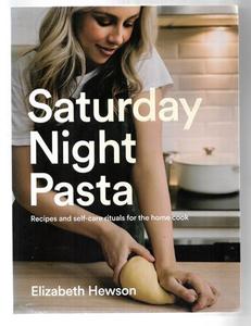 Cooking: Saturday Night Pasta: Recipes And Self-Care Rituals For The Home Cook by Lizzie Hewson