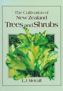The Cultivation Of New Zealand Trees And Shrubs by L. J. Metcalf
