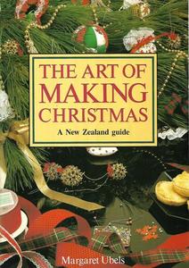 The Art Of Making Christmas: A New Zealand Guide by Margaret Ubels