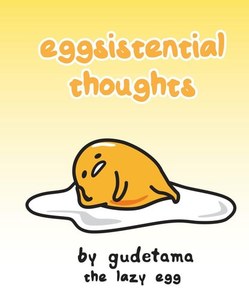 Eggsistential Thoughts By Gudetama The Lazy Egg by Max Bisantz and Francesco Sedita