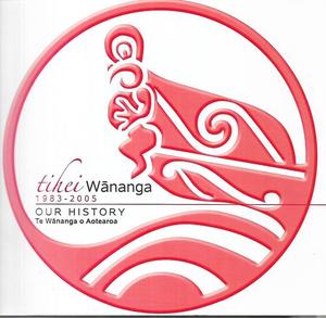 Tihei Wānanga 1983 - 2005: Our History by Te Wānanga o Aotearoa and Susan Cull&hellip;