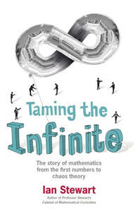 Science And Mathematics: Taming The Infinite: The Story Of Mathematics by Ian Stewart