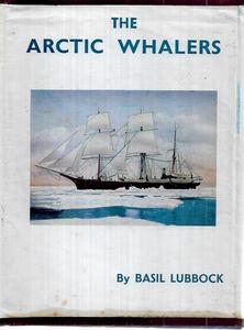 The Arctic Whalers by Basil Lubbock