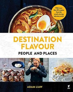 Cooking: Destination Flavour : People And Places by Adam Liaw