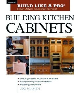 Architecture: Building Kitchen Cabinets: Expert Advice From Start To Finish by Udo Schmidt