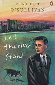 Let the River Stand by Vincent O'Sullivan