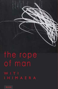 New Zealand Fiction: The Rope Of Man by Witi Ihimaera