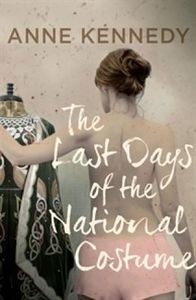 New Zealand Fiction: The Last Days Of The National Costume by Anne Kennedy