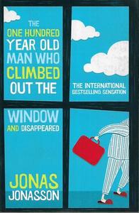 Fiction: One Hundred-Year-Old Man Who Climbed Out The Window And Disappeared by Jonas Jonasson