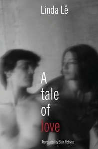Fiction: A Tale Of Love by Linda Lê