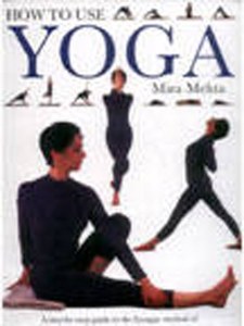 Life Cycle: How To Use Yoga: A Step-By-Step Guide To The Iyengar Method Of Yoga, For Relaxation, Health And Well-Being by Mira Mehta