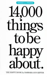 14,000 Things To Be Happy About by Barbara Ann Kipfer