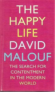 Life Cycle: The Happy Life The Search For Contentment In The Modern World by David Malouf