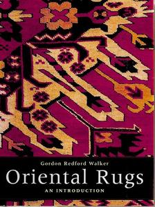 Oriental Rugs: An Introduction by Gordon Redford Walker