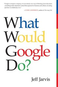 What Would Google Do? by Jeff Jarvis