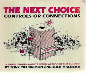Business: The Next Choice Control Or Connections: A Second Pictorial Guide To Making Workplaces That Can Work by Jock Macneish and Tony Richardson