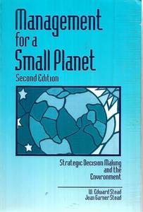 Business: Management For A Small Planet: Strategic Decision Making And The Environment by Jean G. Stead and W . Edward Stead