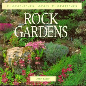 Rock Gardens by John A. Kelly (F.L.S.) and John Kelly