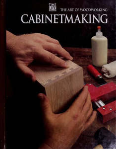 Hobby Crafts: Cabinetmaking (Art of Woodworking) by Time-Life Books