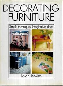 Hobby Crafts: Decorating Furniture Simple Techniques, Imaginative Ideas by Jo-an Jenkins
