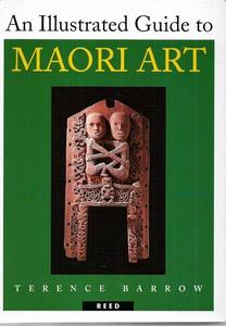 Maori: An Illustrated Guide To Maori Art by Terence Barrow