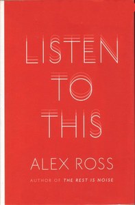 Listen To This by Alex Ross