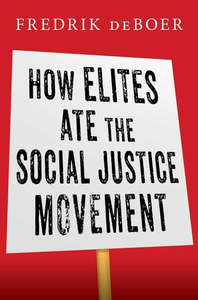 Non Fiction: How Elites Ate The Social Justice Movement by Fredrik deBoer