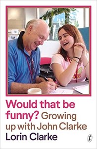 Nz Bio: Would That Be Funny? Growing Up With John Clarke by Lorin Clarke
