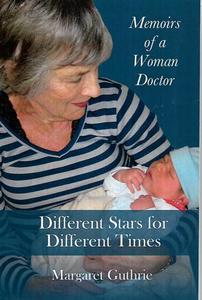 Nz Bio: Different Stars For Different Times: Memoirs Of A Woman Doctor by Margaret W. Guthrie