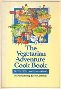 The Vegetarian Adventure Cook Book - Menus From Home And Abroad by Rowan Bishop &hellip;