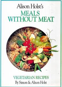 Nz Cooking: Aliston Holst's Meals Without Meat - Vegetarian Recipes by Alison Holst and Simon Holst