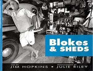 Nz Non Fiction: Blokes and Sheds by Jim Hopkins and Julie Riley