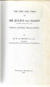 Nz Non Fiction: The Life And Times Of Sir Julius Von Haast.: Explorer, Geologist, Museum Builder by H. F. Von Haast