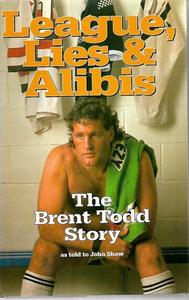 Sport: League, Lies & Alibis: The Brent Todd Story by John Shaw and Brent Todd
