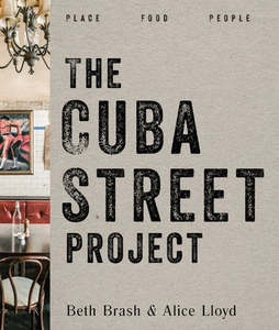 Wellington: The Cuba Street Project : Place, Food, People by Beth Brash and Alice Lloyd