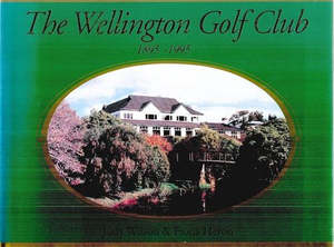 Wellington: The Wellington Golf Club, 1895-1995 by Fiona Heron and Judy Wilson