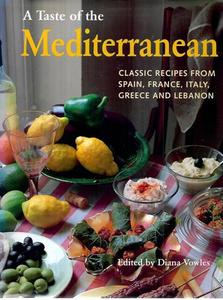 Cooking: A Taste Of The Mediterranean Classic Recipes From Spain, France, Italy, Greece And Lebanon by Diana Vowles