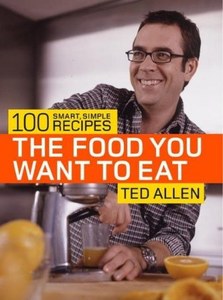 The Food You Want To Eat 100 Smart, Simple Recipes by Ted Allen