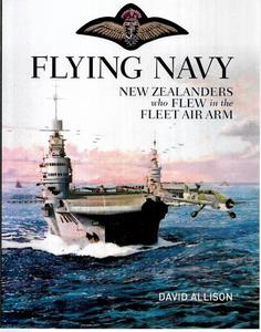 Nz War: Flying Navy: The Story Of New Zealanders Who Flew In The Fleet Air Arm by David Allison